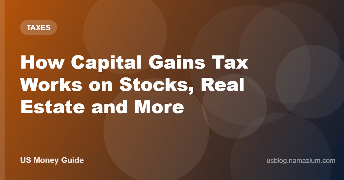 How Capital Gains Tax Works on Stocks, Real Estate and More