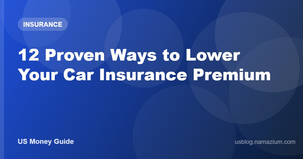 12 Proven Ways to Lower Your Car Insurance Premium