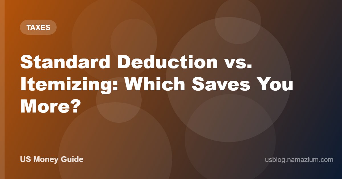 Standard Deduction vs. Itemizing: Which Saves You More?