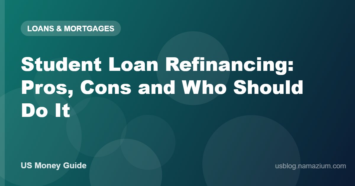 Student Loan Refinancing: Pros, Cons and Who Should Do It
