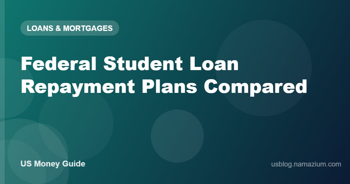 Federal Student Loan Repayment Plans Compared